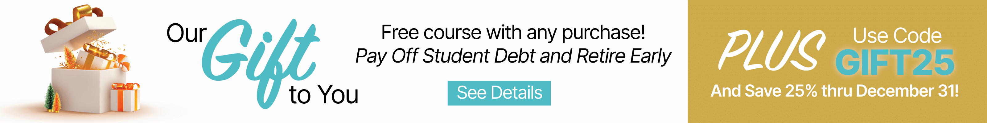 25% off site-wide and free course, Pay Off Student Debt and Retire Early, with any purchase